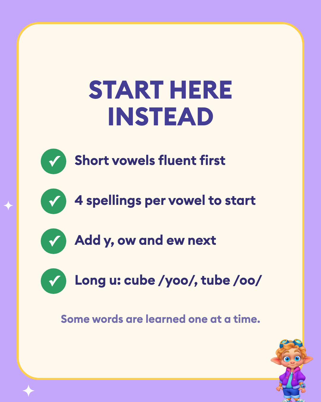 Start here instead: Short vowels fluent first, 4 spellings per vowel to start, Add y, ow and ew next, and Long u: cube /yoo/, tube /oo/.